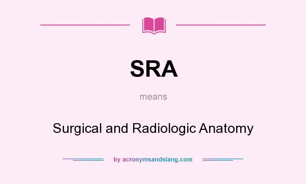 What does SRA mean? It stands for Surgical and Radiologic Anatomy