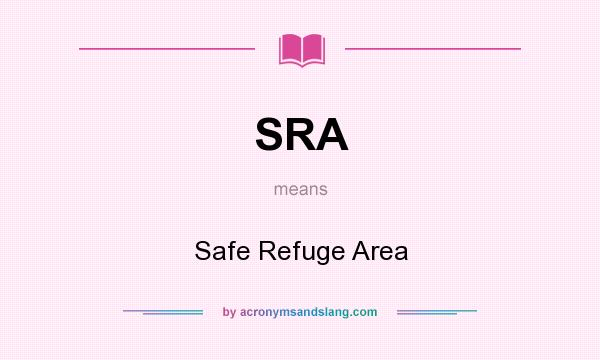 What does SRA mean? It stands for Safe Refuge Area