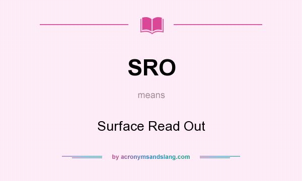 What does SRO mean? It stands for Surface Read Out