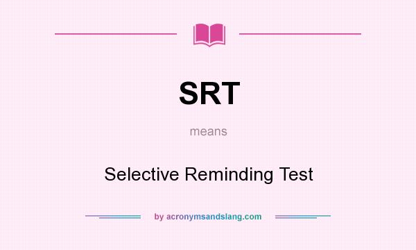 What does SRT mean? It stands for Selective Reminding Test