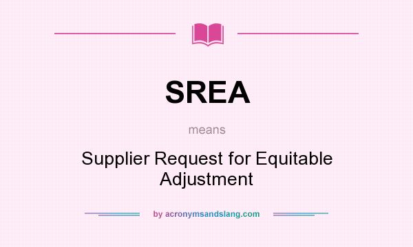 What does SREA mean? It stands for Supplier Request for Equitable Adjustment
