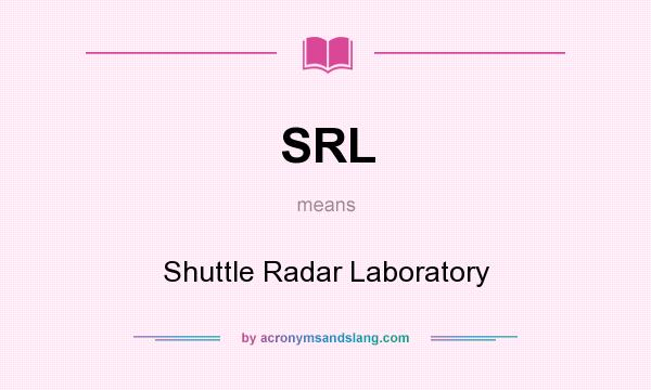What does SRL mean? It stands for Shuttle Radar Laboratory