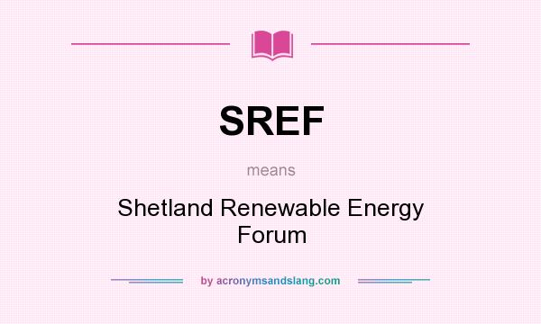 What does SREF mean? It stands for Shetland Renewable Energy Forum