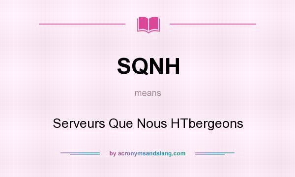 What does SQNH mean? It stands for Serveurs Que Nous HTbergeons