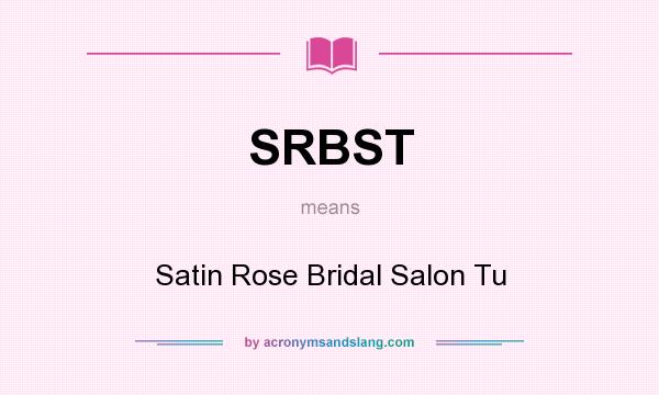 What does SRBST mean? It stands for Satin Rose Bridal Salon Tu