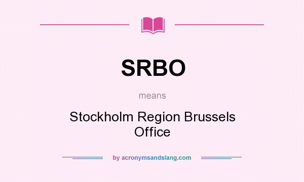 What does SRBO mean? It stands for Stockholm Region Brussels Office