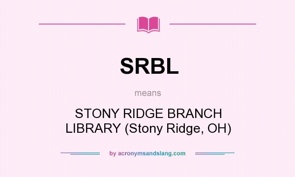 What does SRBL mean? It stands for STONY RIDGE BRANCH LIBRARY (Stony Ridge, OH)