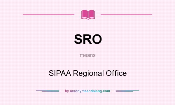 What does SRO mean? It stands for SIPAA Regional Office