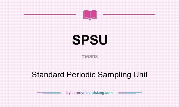 What does SPSU mean? It stands for Standard Periodic Sampling Unit