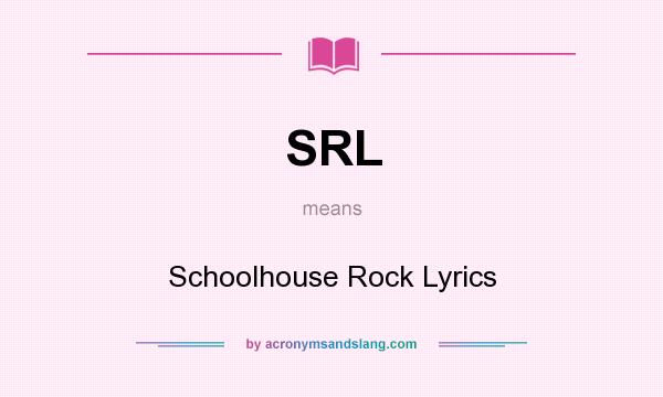 What does SRL mean? It stands for Schoolhouse Rock Lyrics