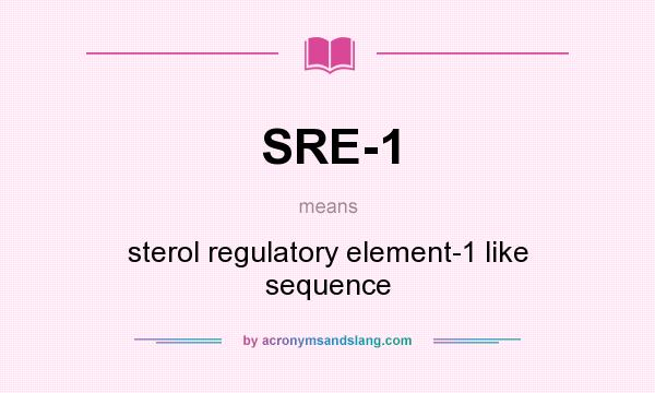 What does SRE-1 mean? It stands for sterol regulatory element-1 like sequence