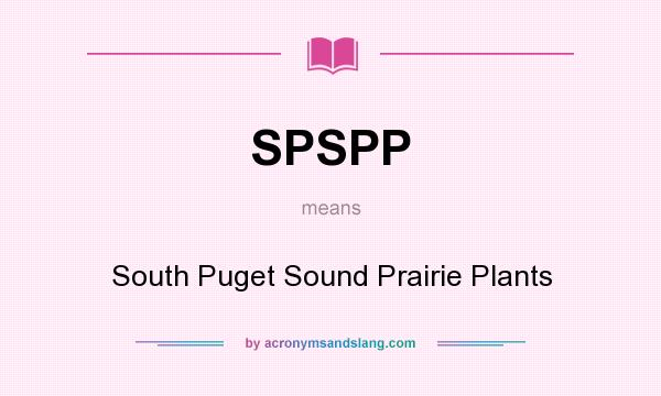 What does SPSPP mean? It stands for South Puget Sound Prairie Plants