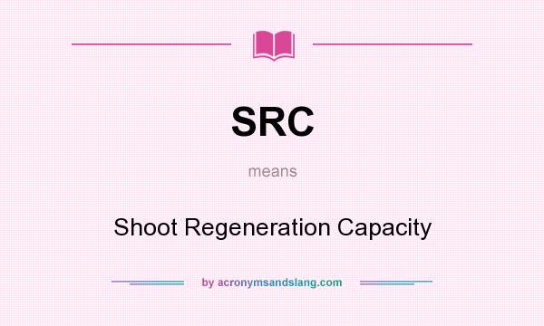 What does SRC mean? It stands for Shoot Regeneration Capacity