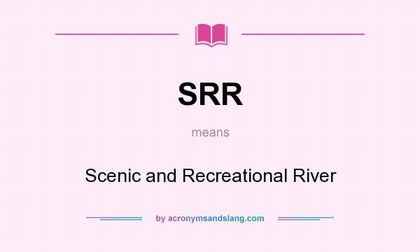 What does SRR mean? It stands for Scenic and Recreational River
