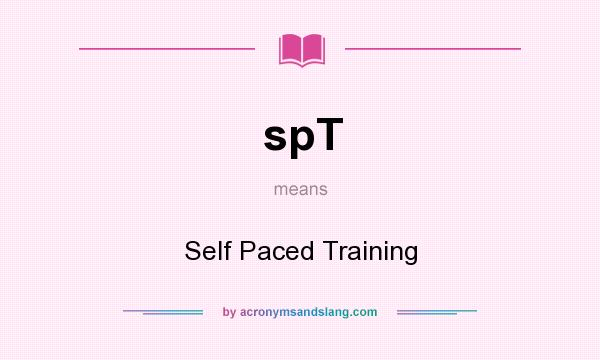 What does spT mean? It stands for Self Paced Training