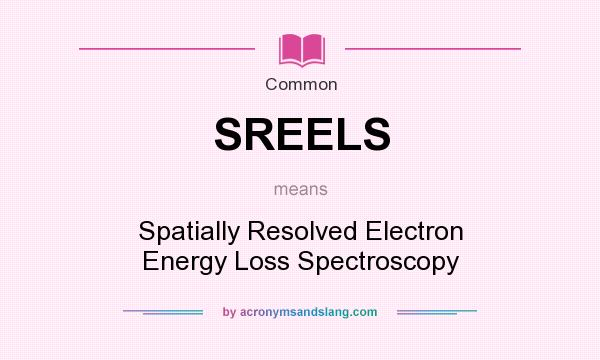 What does SREELS mean? It stands for Spatially Resolved Electron Energy Loss Spectroscopy