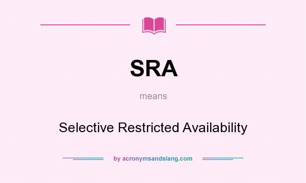 What does SRA mean? It stands for Selective Restricted Availability