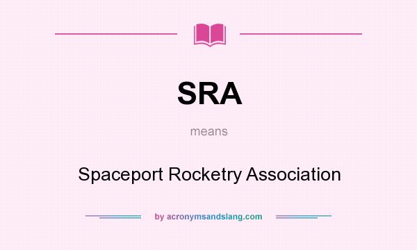 What does SRA mean? It stands for Spaceport Rocketry Association