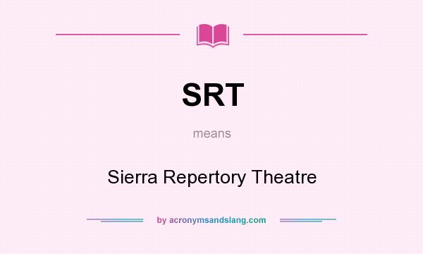 What does SRT mean? It stands for Sierra Repertory Theatre