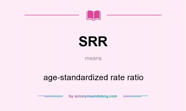 What does SRR mean? It stands for age-standardized rate ratio