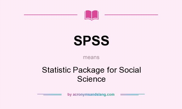 What does SPSS mean? It stands for Statistic Package for Social Science
