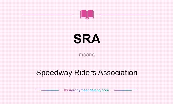 What does SRA mean? It stands for Speedway Riders Association