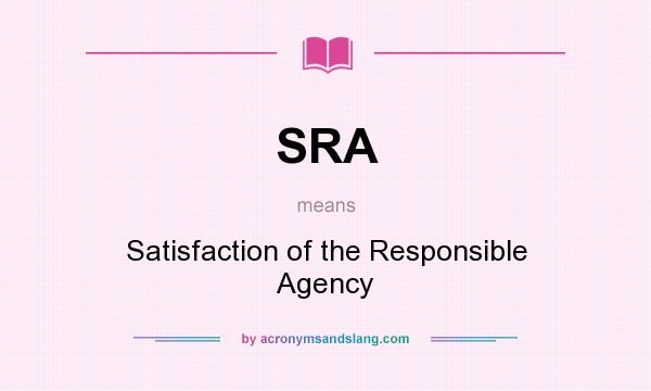 What does SRA mean? It stands for Satisfaction of the Responsible Agency