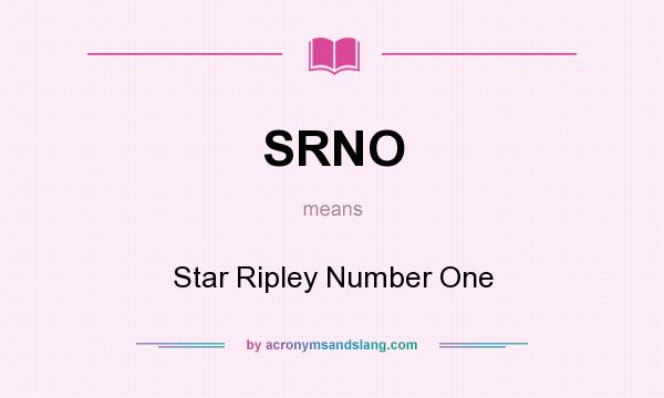 What does SRNO mean? It stands for Star Ripley Number One