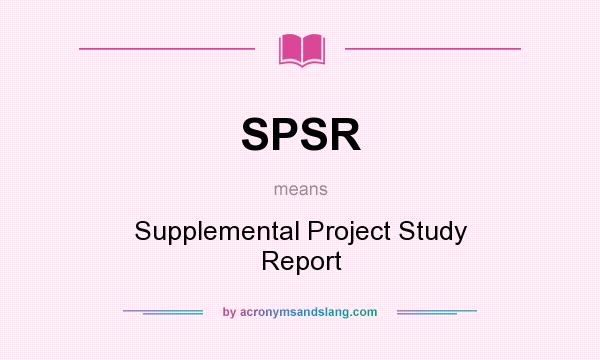 What does SPSR mean? It stands for Supplemental Project Study Report