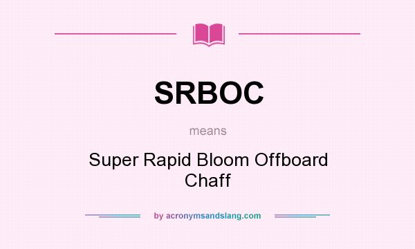 What does SRBOC mean? It stands for Super Rapid Bloom Offboard Chaff