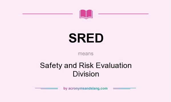 What does SRED mean? It stands for Safety and Risk Evaluation Division