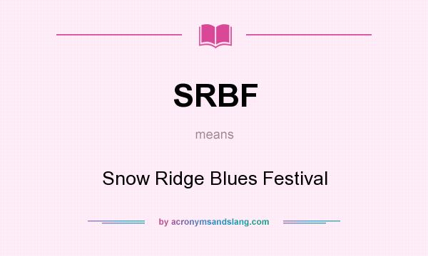 What does SRBF mean? It stands for Snow Ridge Blues Festival