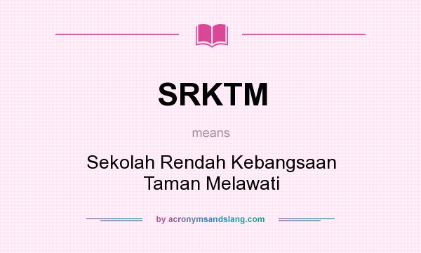 What does SRKTM mean? It stands for Sekolah Rendah Kebangsaan Taman Melawati