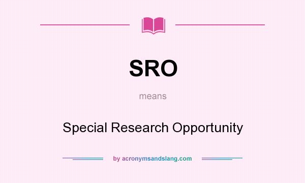 What does SRO mean? It stands for Special Research Opportunity
