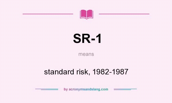 What does SR-1 mean? It stands for standard risk, 1982-1987