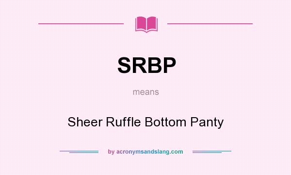 What does SRBP mean? It stands for Sheer Ruffle Bottom Panty