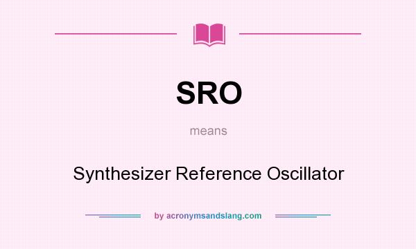 What does SRO mean? It stands for Synthesizer Reference Oscillator
