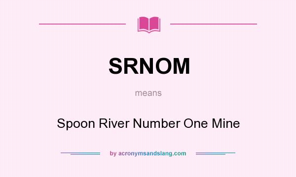 What does SRNOM mean? It stands for Spoon River Number One Mine