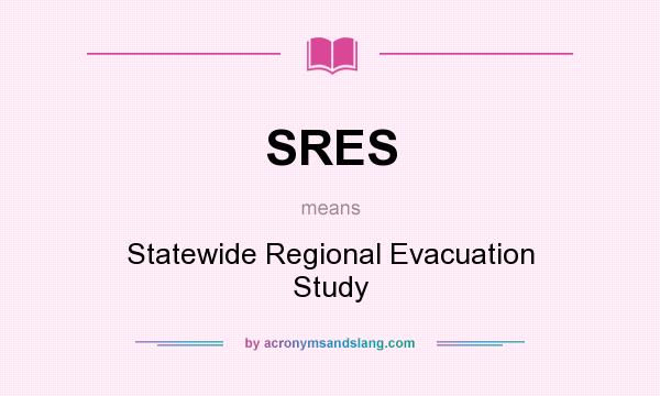 What does SRES mean? It stands for Statewide Regional Evacuation Study