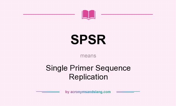 What does SPSR mean? It stands for Single Primer Sequence Replication