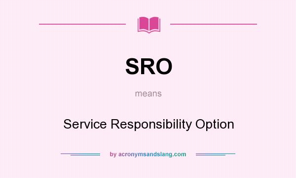 What does SRO mean? It stands for Service Responsibility Option