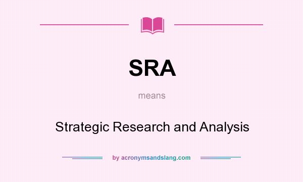 What does SRA mean? It stands for Strategic Research and Analysis