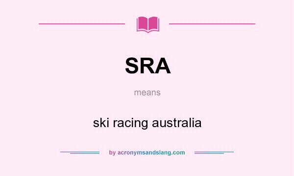 What does SRA mean? It stands for ski racing australia