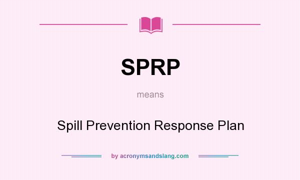 What does SPRP mean? It stands for Spill Prevention Response Plan