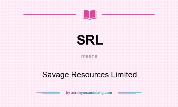 What does SRL mean? It stands for Savage Resources Limited