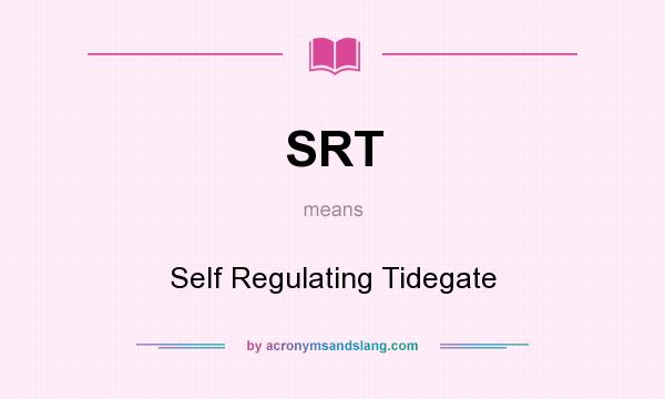 What does SRT mean? It stands for Self Regulating Tidegate