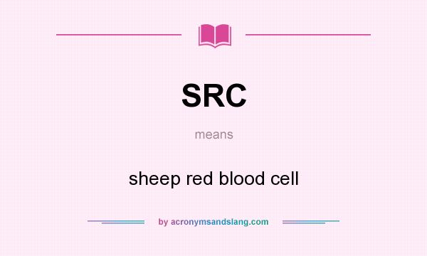 What does SRC mean? It stands for sheep red blood cell