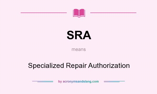 What does SRA mean? It stands for Specialized Repair Authorization