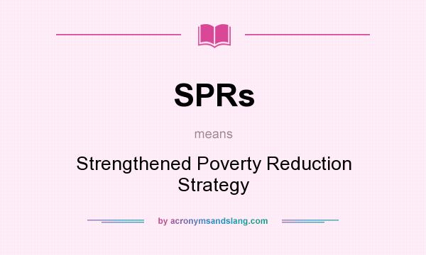 What does SPRs mean? It stands for Strengthened Poverty Reduction Strategy