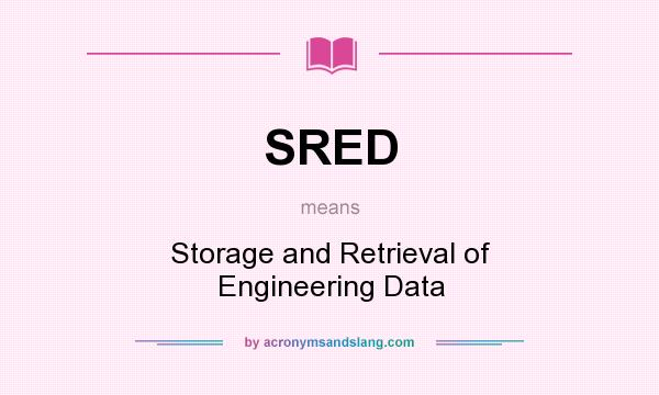 What does SRED mean? It stands for Storage and Retrieval of Engineering Data